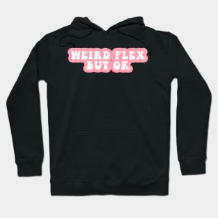 Weird Flex But Ok Hoodie